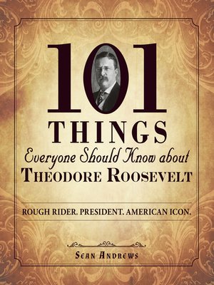 cover image of 101 Things Everyone Should Know about Theodore Roosevelt